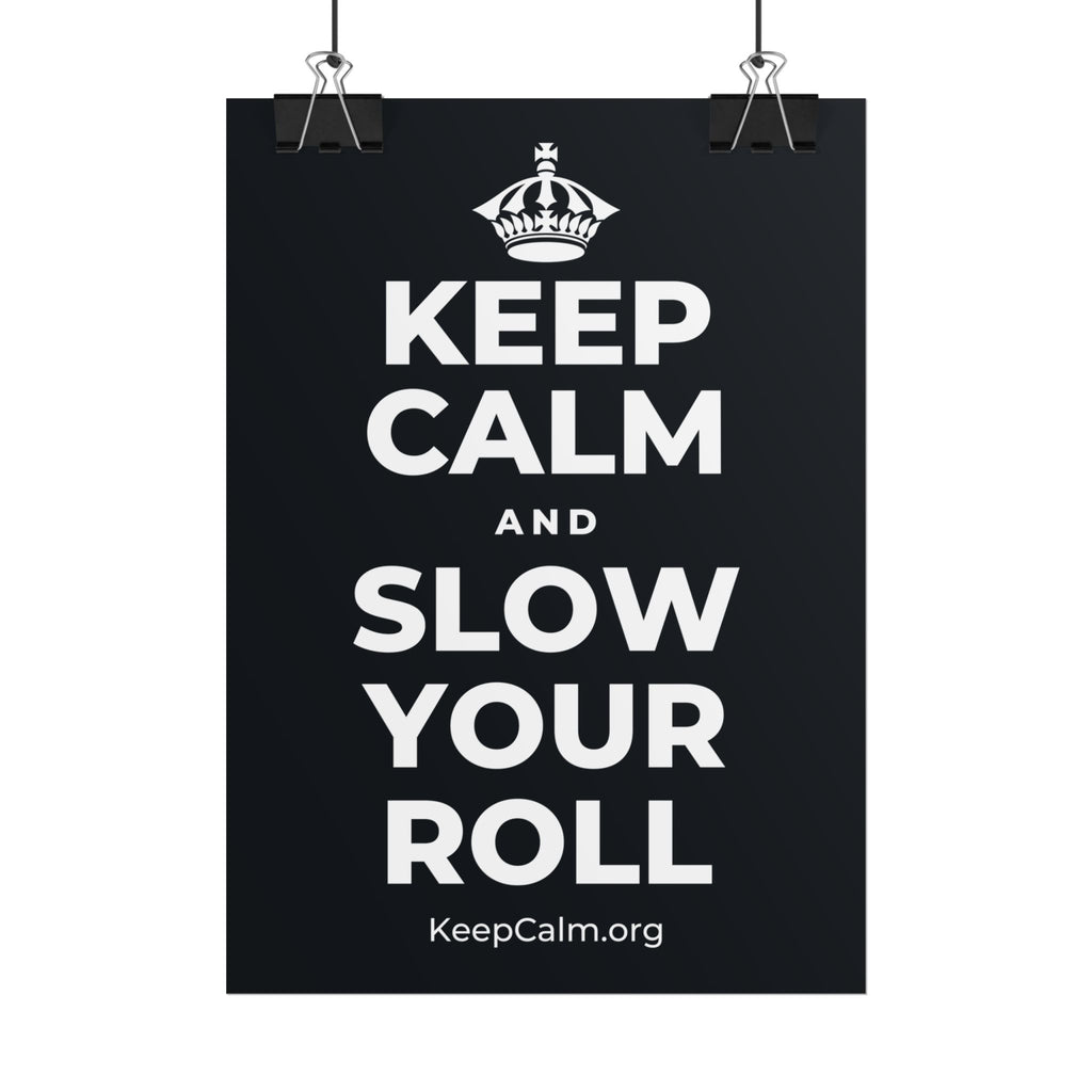 KEEP CALM AND SLOW YOUR ROLL Poster (Dark)