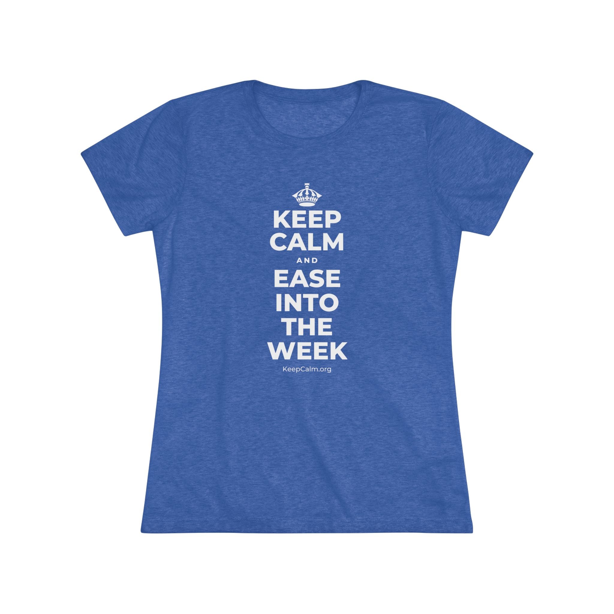 KEEP CALM AND EASE INTO THE WEEK Women's Tri-Blend Tee