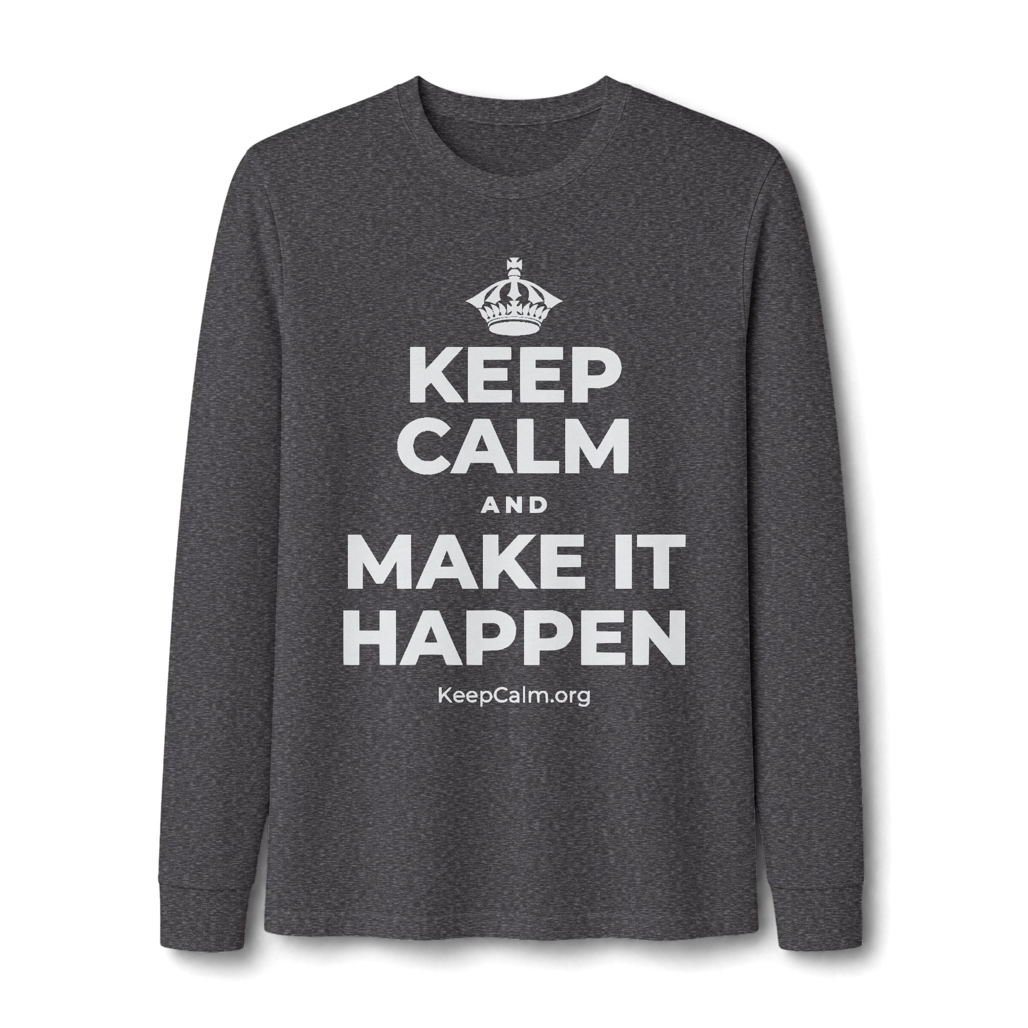 KEEP CALM AND MAKE IT HAPPEN Long Sleeve Tee