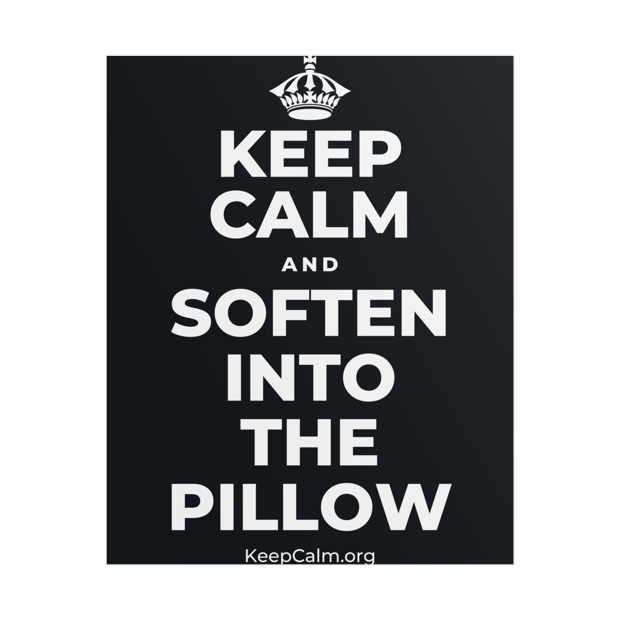KEEP CALM AND SOFTEN INTO THE PILLOW Poster (Dark)