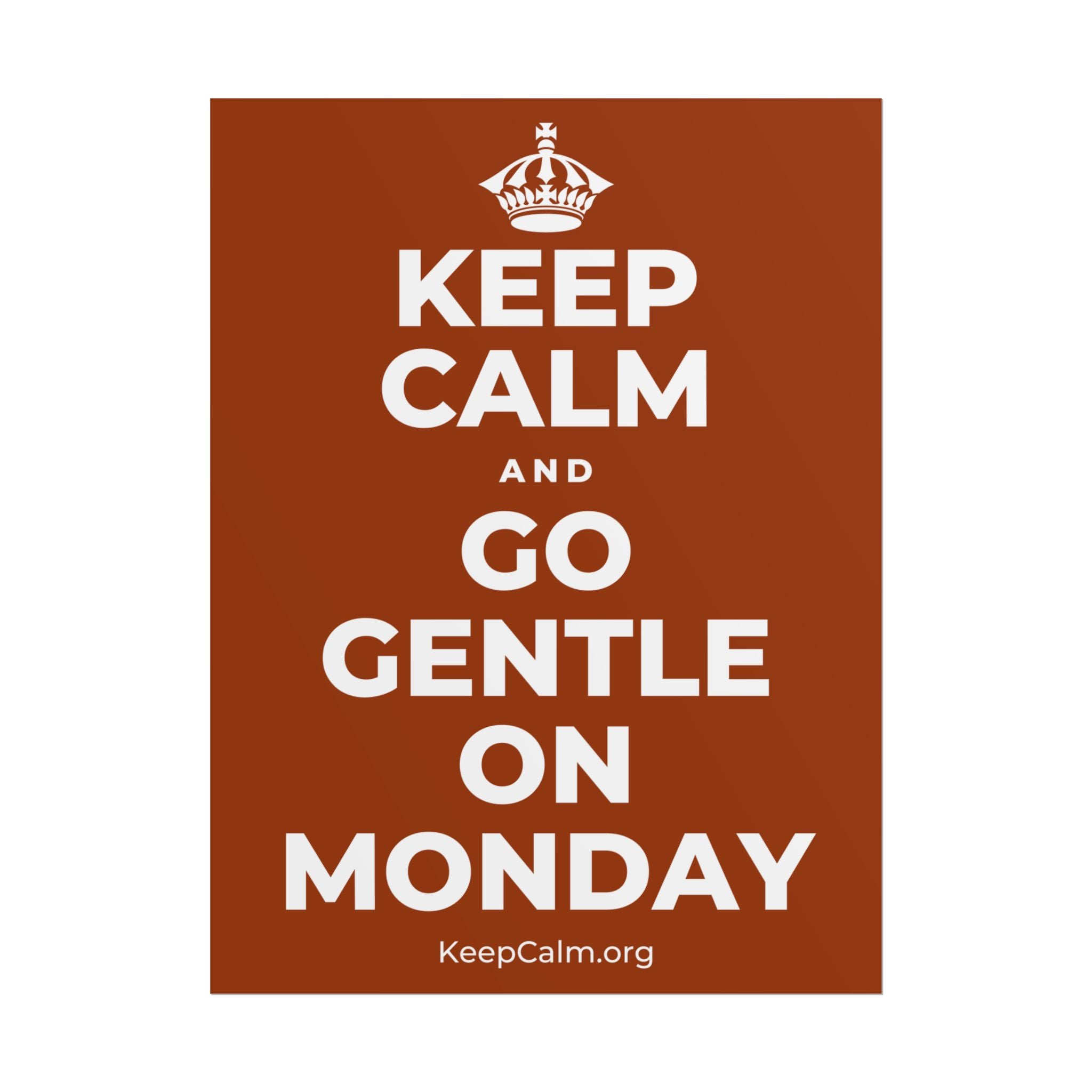 KEEP CALM AND GO GENTLE ON MONDAY Poster