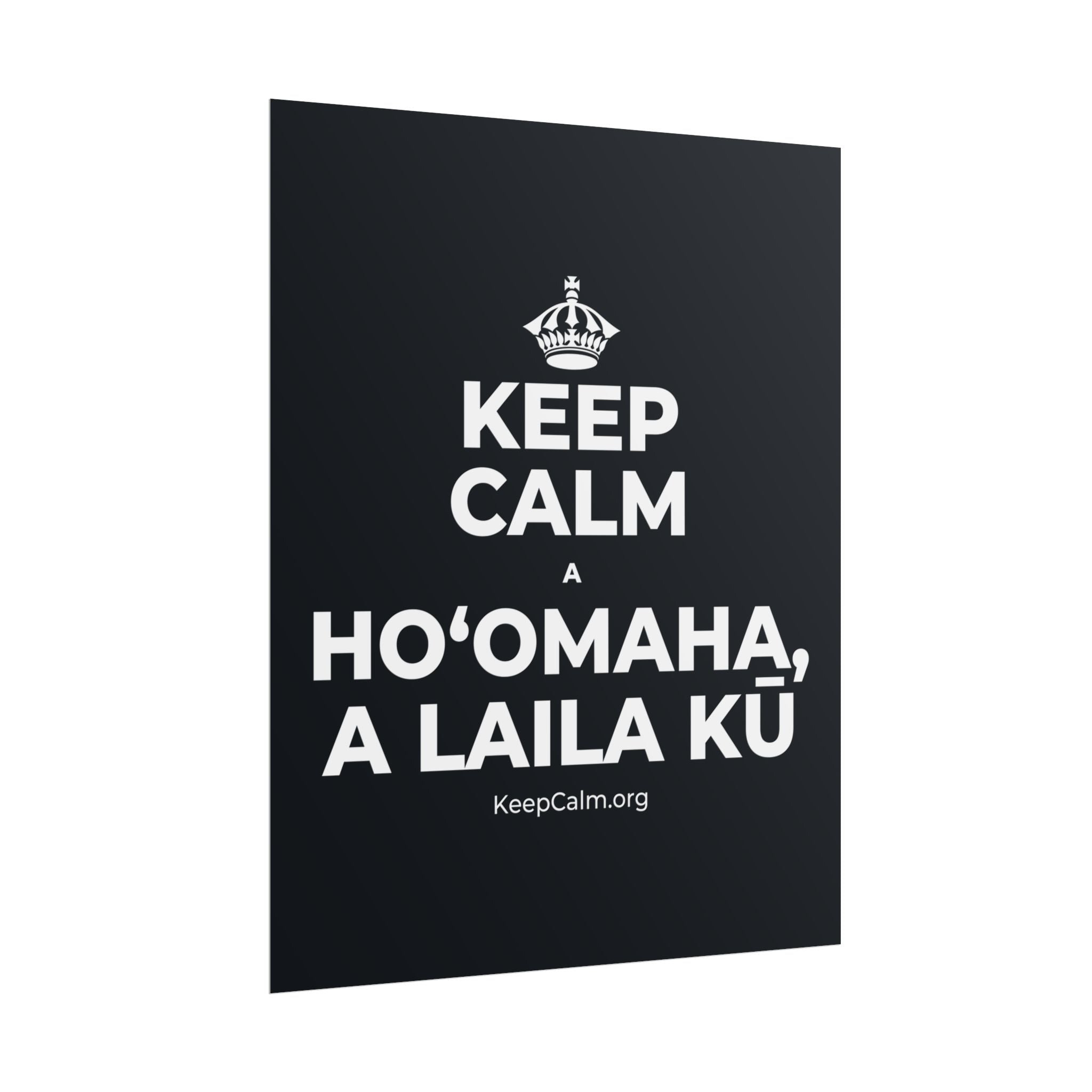 KEEP CALM A HOʻOMAHA, A LAILA KŪ Poster (Dark)