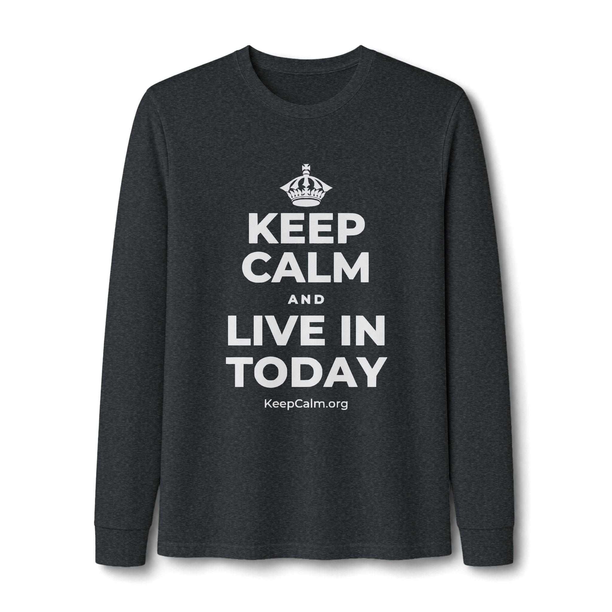 KEEP CALM AND LIVE IN TODAY Long Sleeve Tee