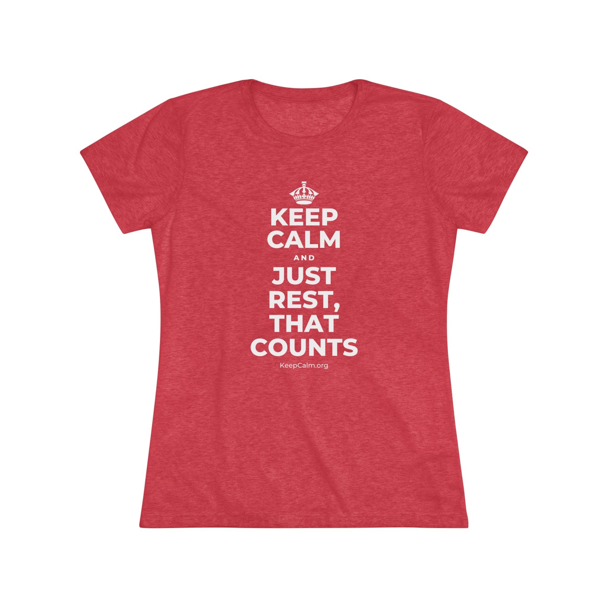 KEEP CALM AND JUST REST, THAT COUNTS Women's Tri-Blend Tee