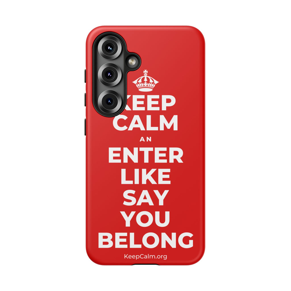 KEEP CALM AN ENTER LIKE SAY YOU BELONG Phone Case