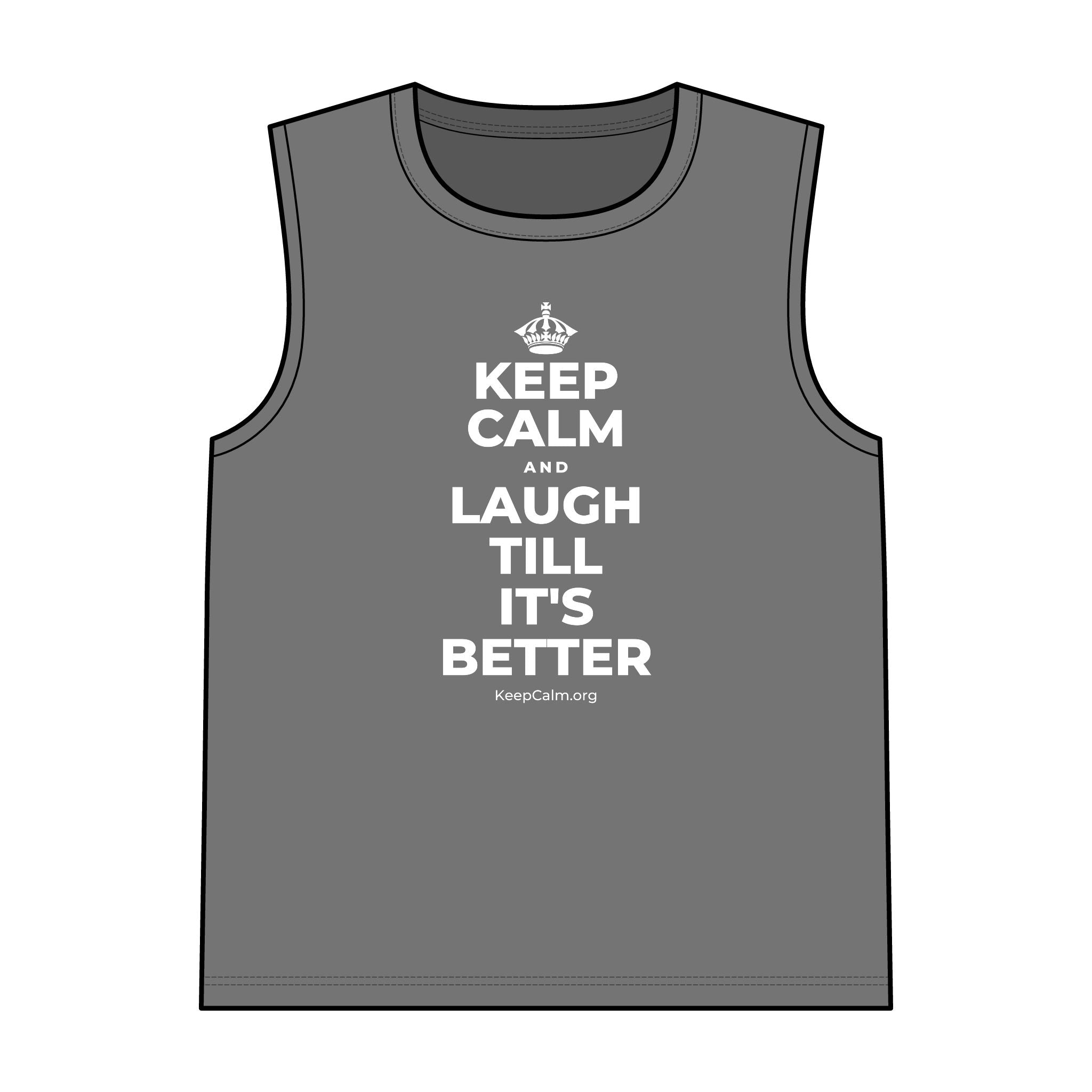 KEEP CALM AND LAUGH TILL IT'S BETTER Tank Top