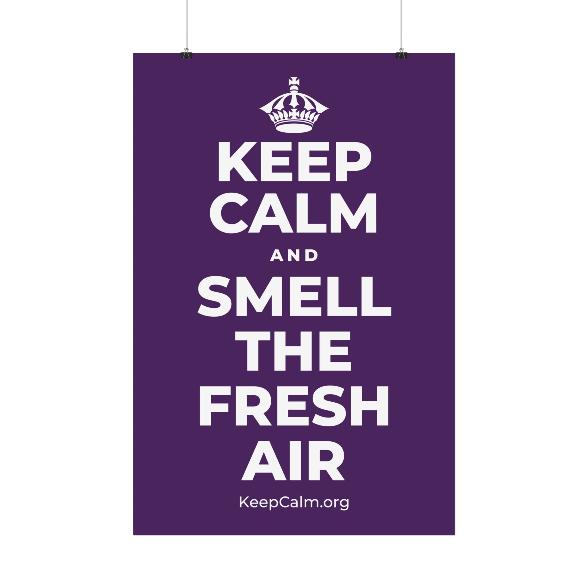 KEEP CALM AND SMELL THE FRESH AIR Satin Poster