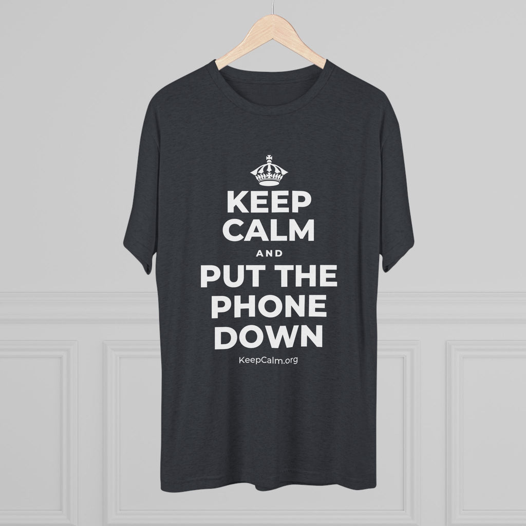 KEEP CALM AND PUT THE PHONE DOWN Tri-Blend Tee