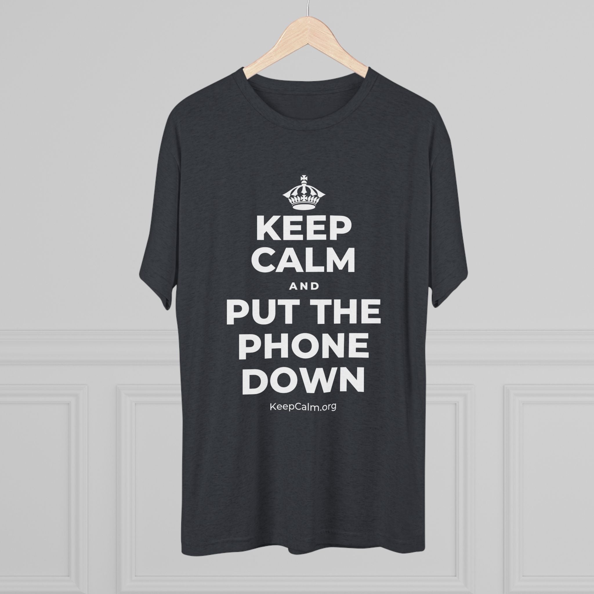 KEEP CALM AND PUT THE PHONE DOWN Tri-Blend Tee