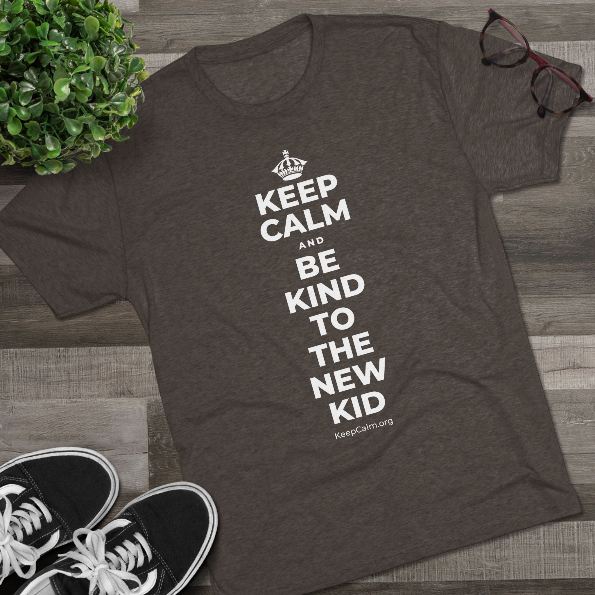 KEEP CALM AND BE KIND TO THE NEW KID Tri-Blend Tee