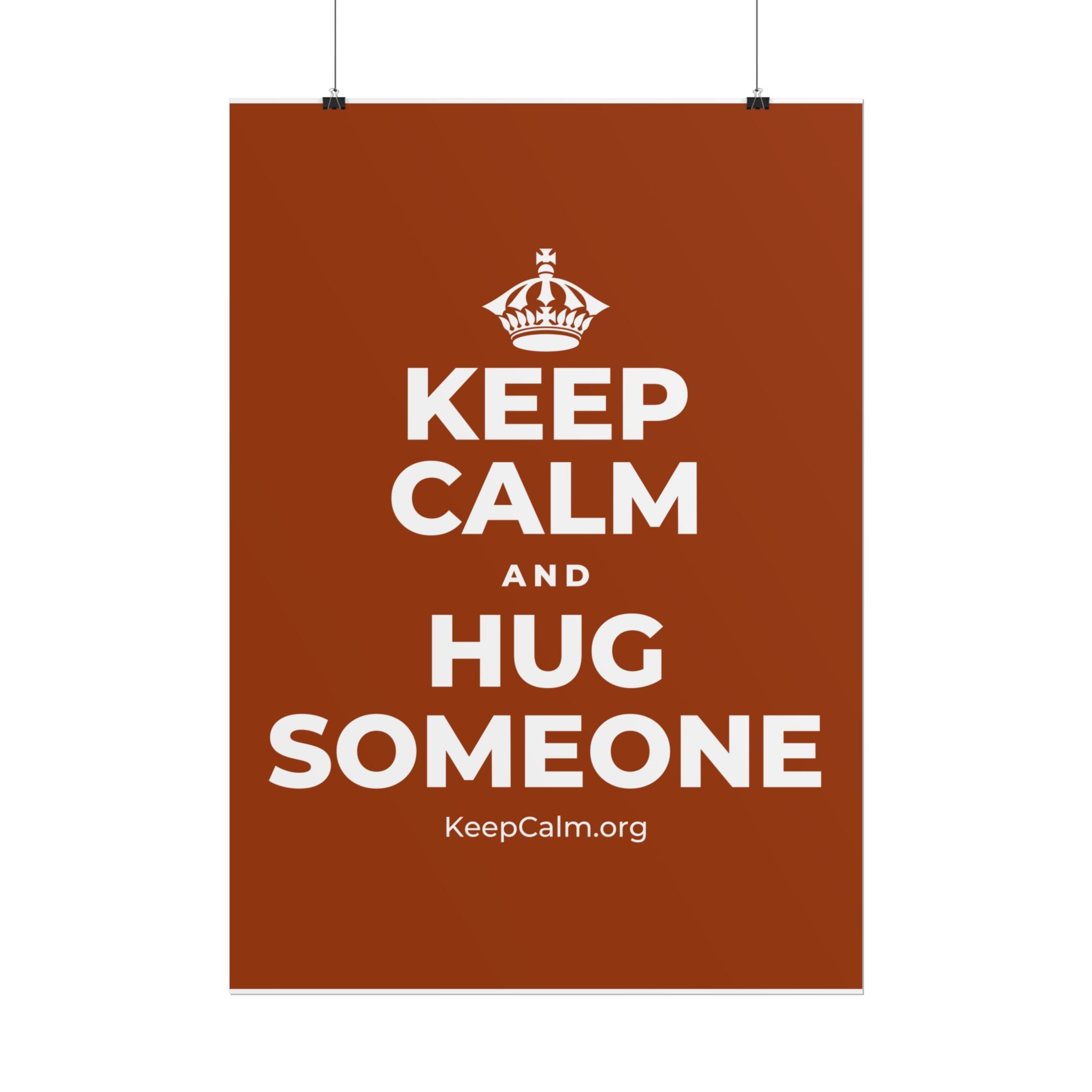 KEEP CALM AND HUG SOMEONE Poster