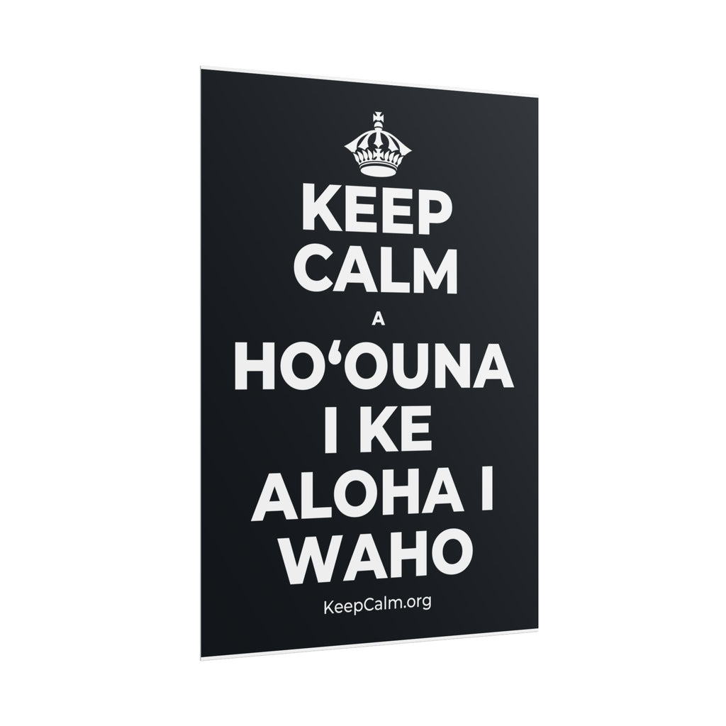 KEEP CALM A HOʻOUNA I KE ALOHA I WAHO Poster (Dark)