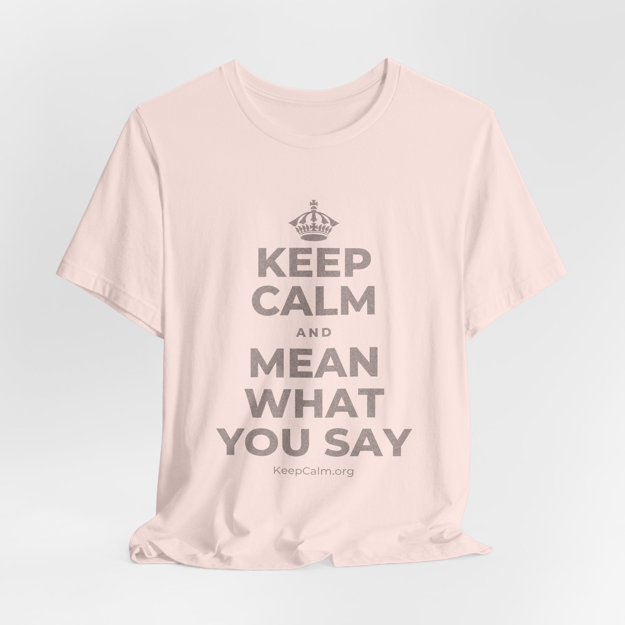 KEEP CALM AND MEAN WHAT YOU SAY T-Shirt (Soft Cream–Heather Mauve)
