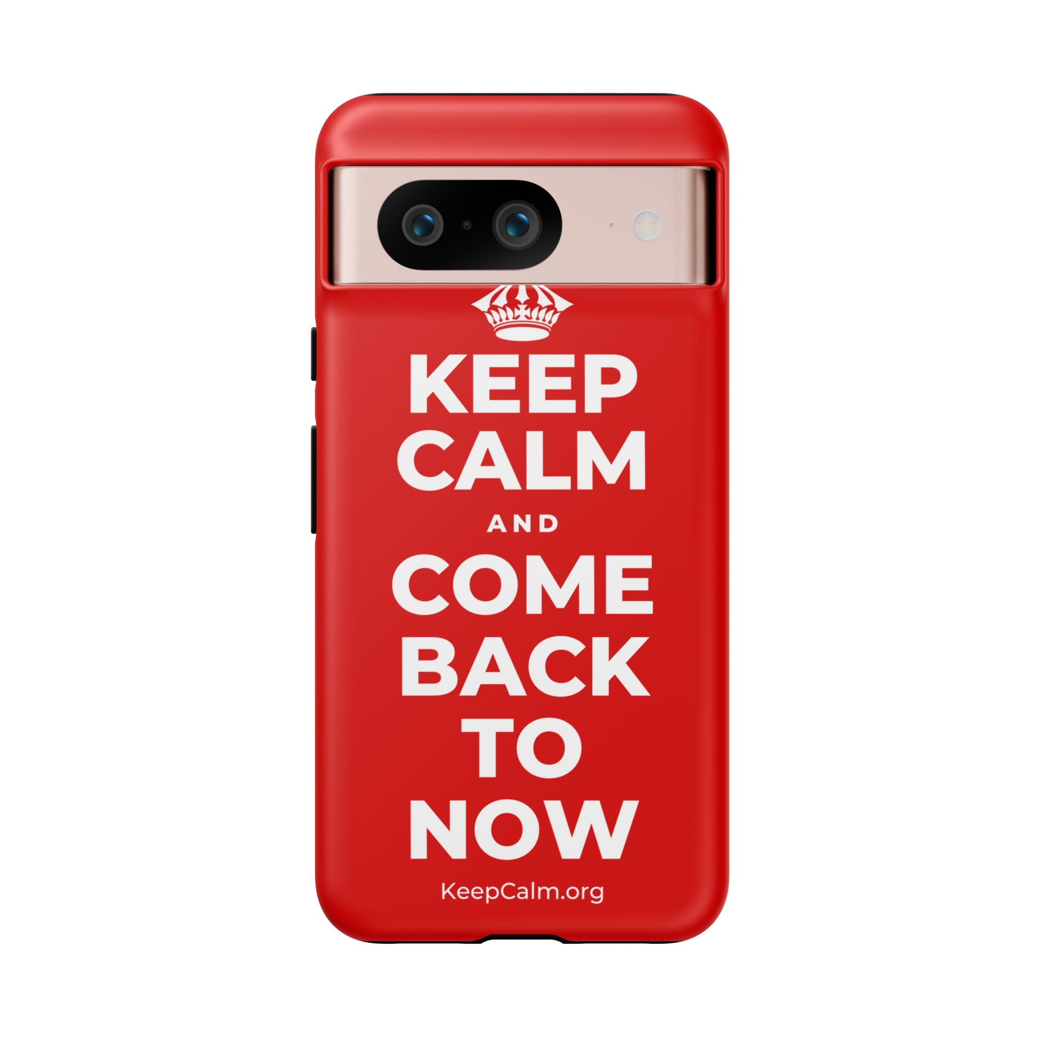 KEEP CALM AND COME BACK TO NOW Phone Case