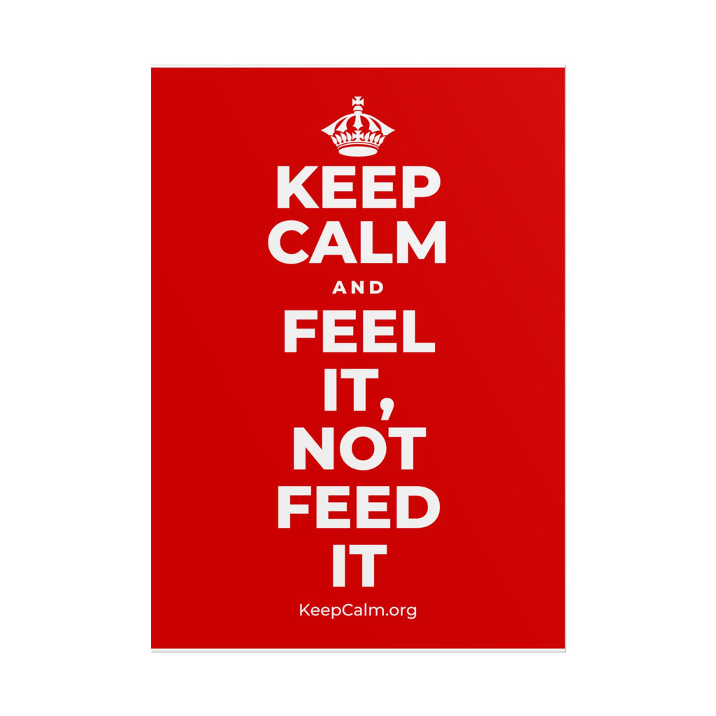 KEEP CALM AND FEEL IT, NOT FEED IT Poster