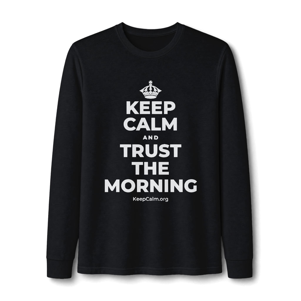 KEEP CALM AND TRUST THE MORNING Long Sleeve Tee