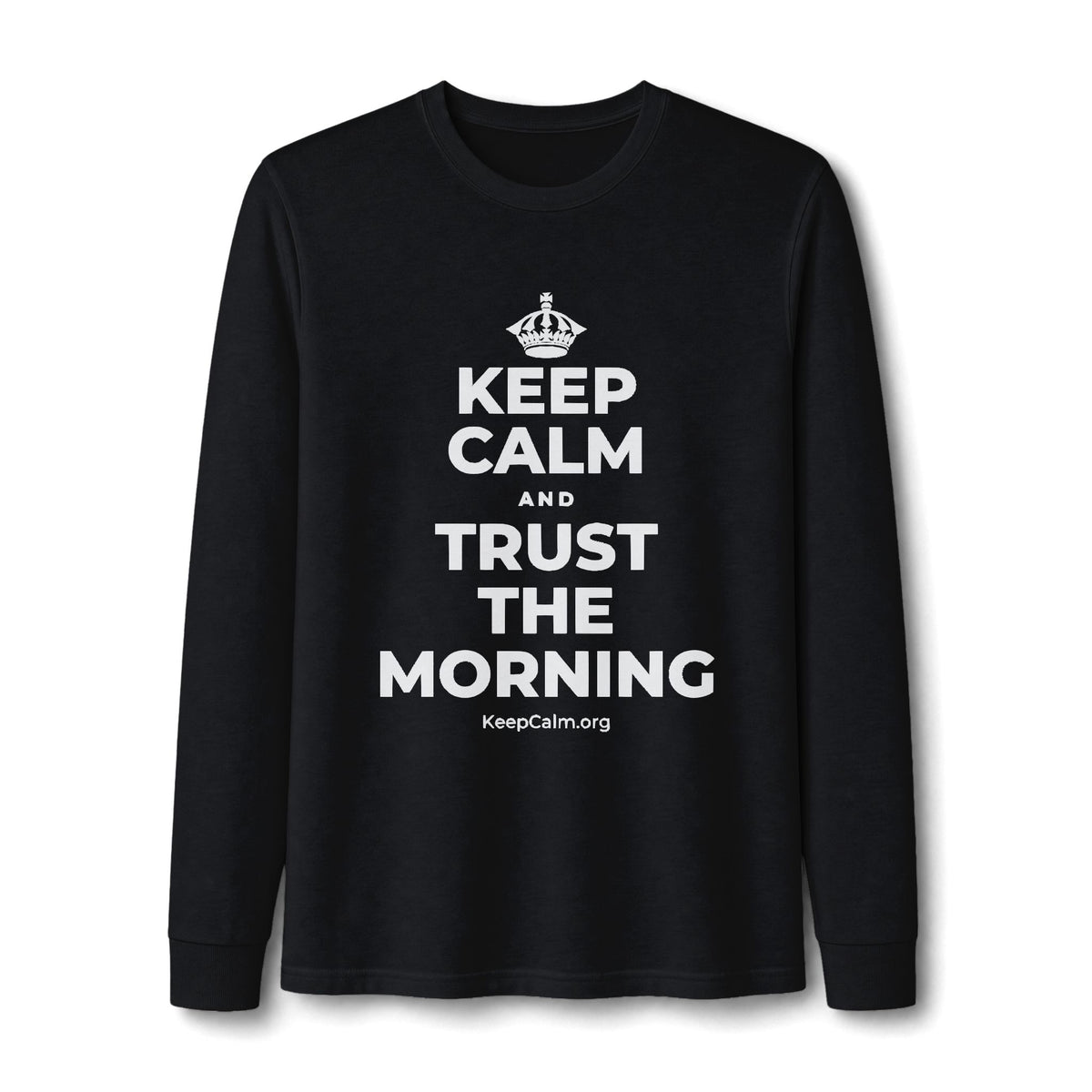 KEEP CALM AND TRUST THE MORNING Long Sleeve Tee