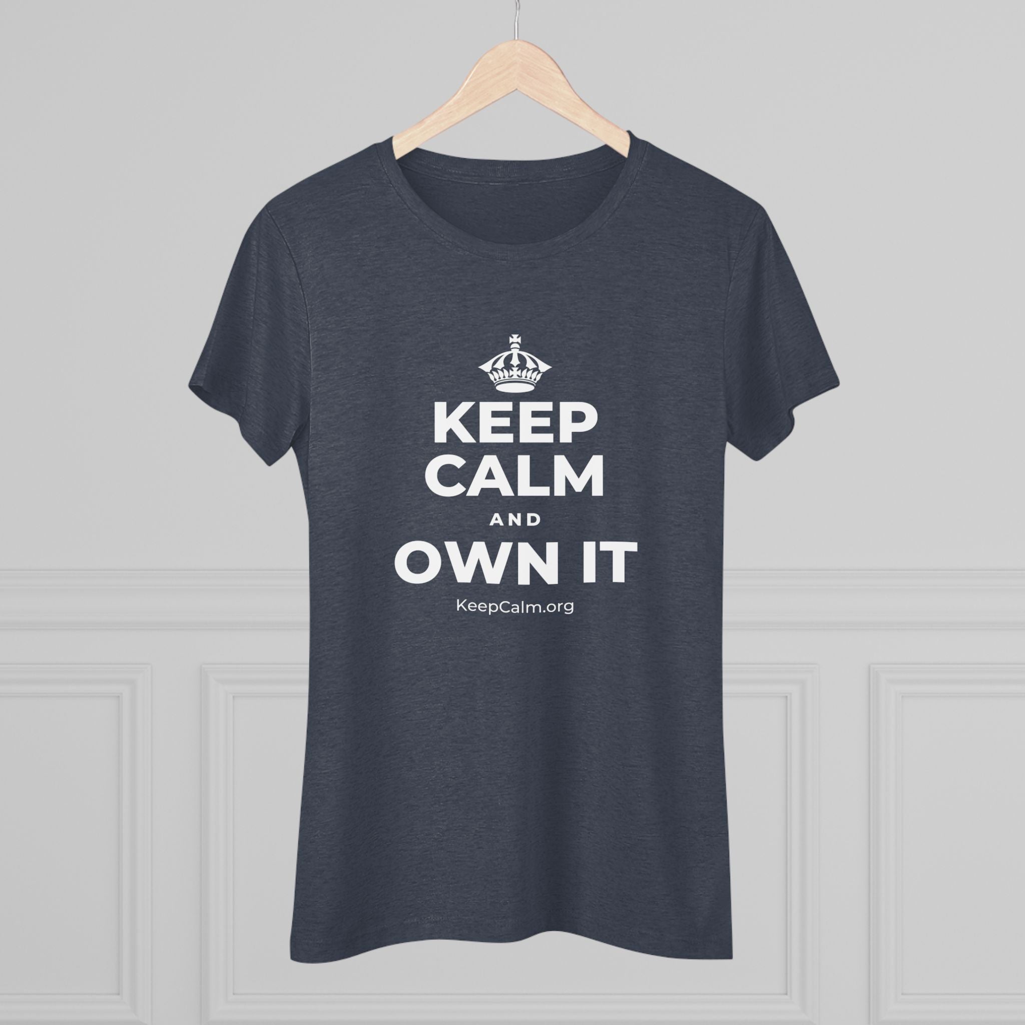 KEEP CALM AND OWN IT Women's Tri-Blend Tee