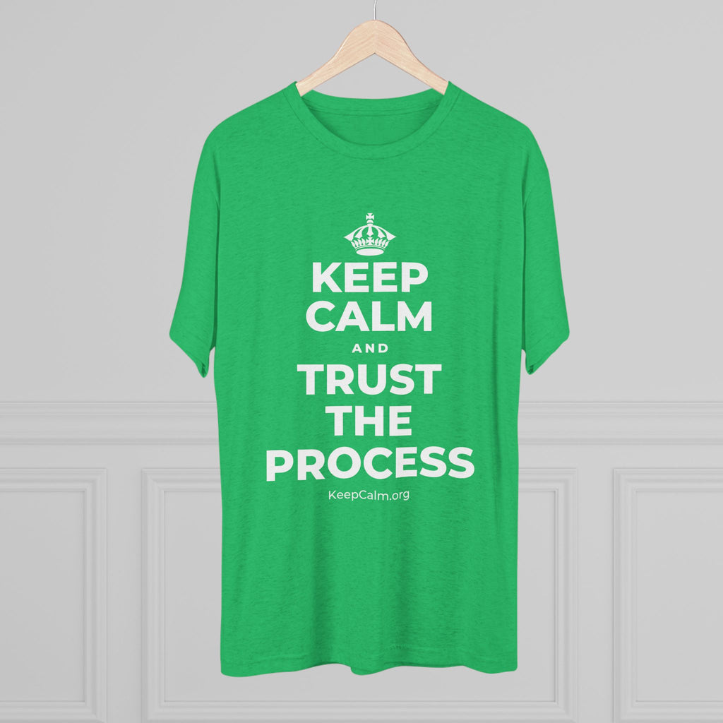 KEEP CALM AND TRUST THE PROCESS Tri-Blend Tee