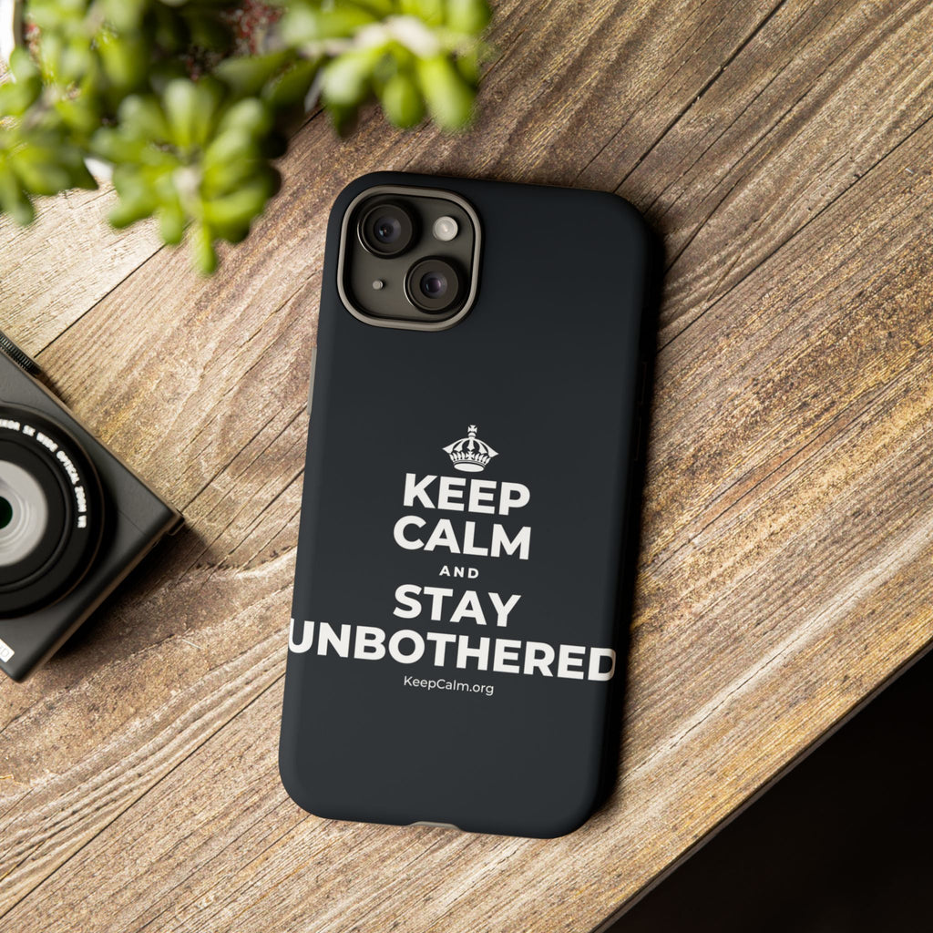 KEEP CALM AND STAY UNBOTHERED Phone Case (Dark)