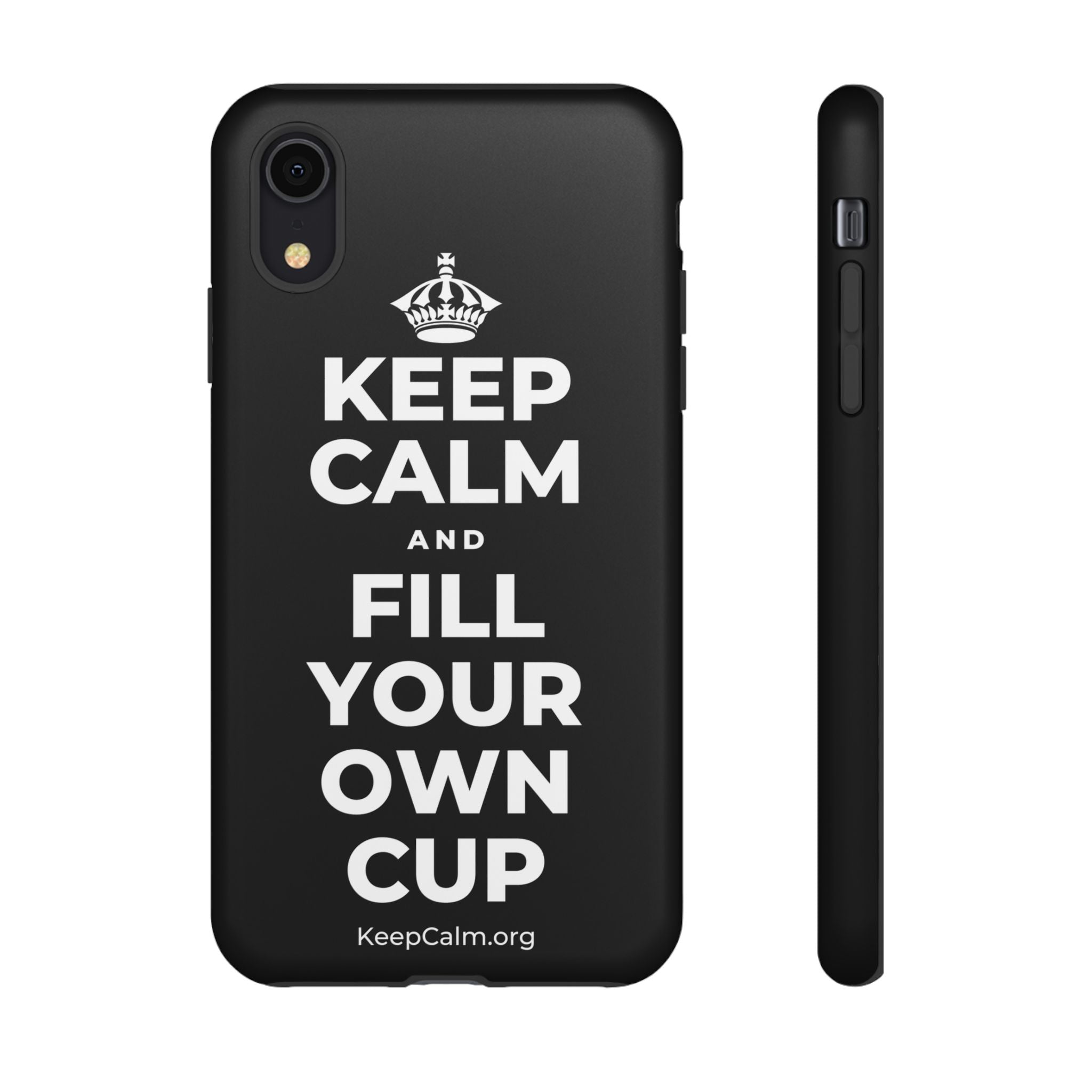 KEEP CALM AND FILL YOUR OWN CUP Phone Case