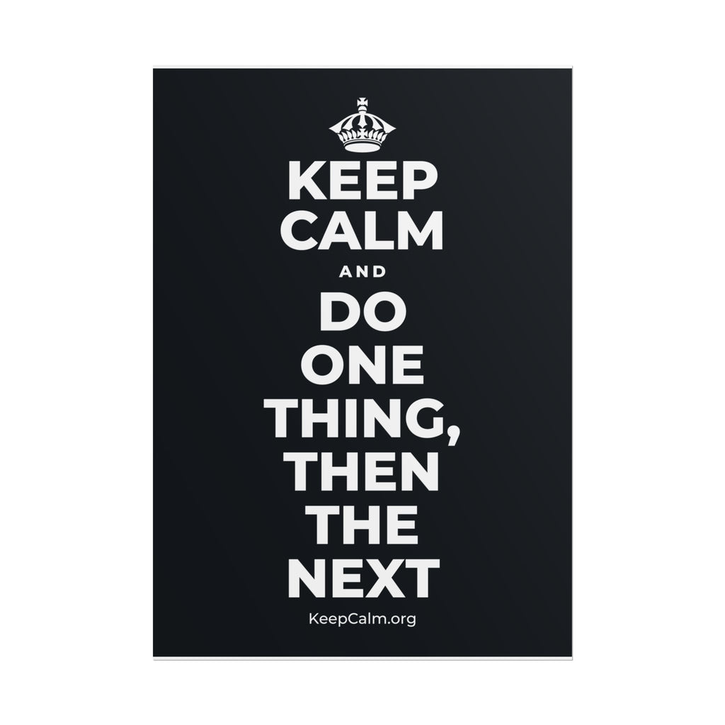KEEP CALM AND DO ONE THING, THEN THE NEXT Poster (Dark)