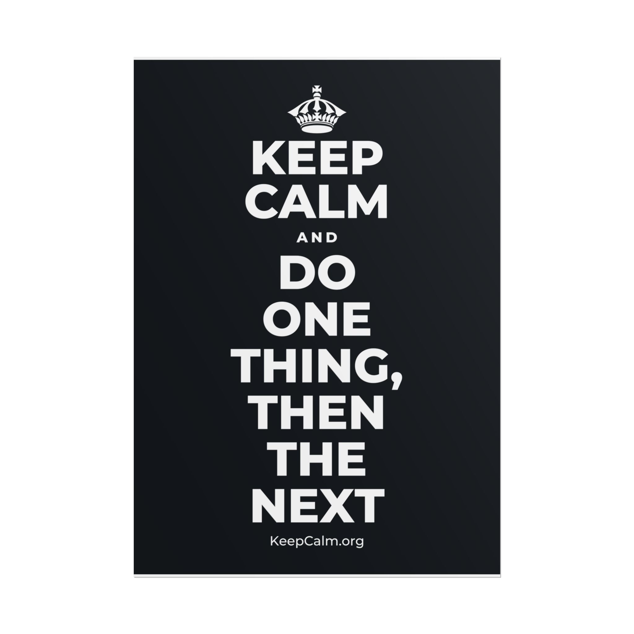 KEEP CALM AND DO ONE THING, THEN THE NEXT Poster (Dark)