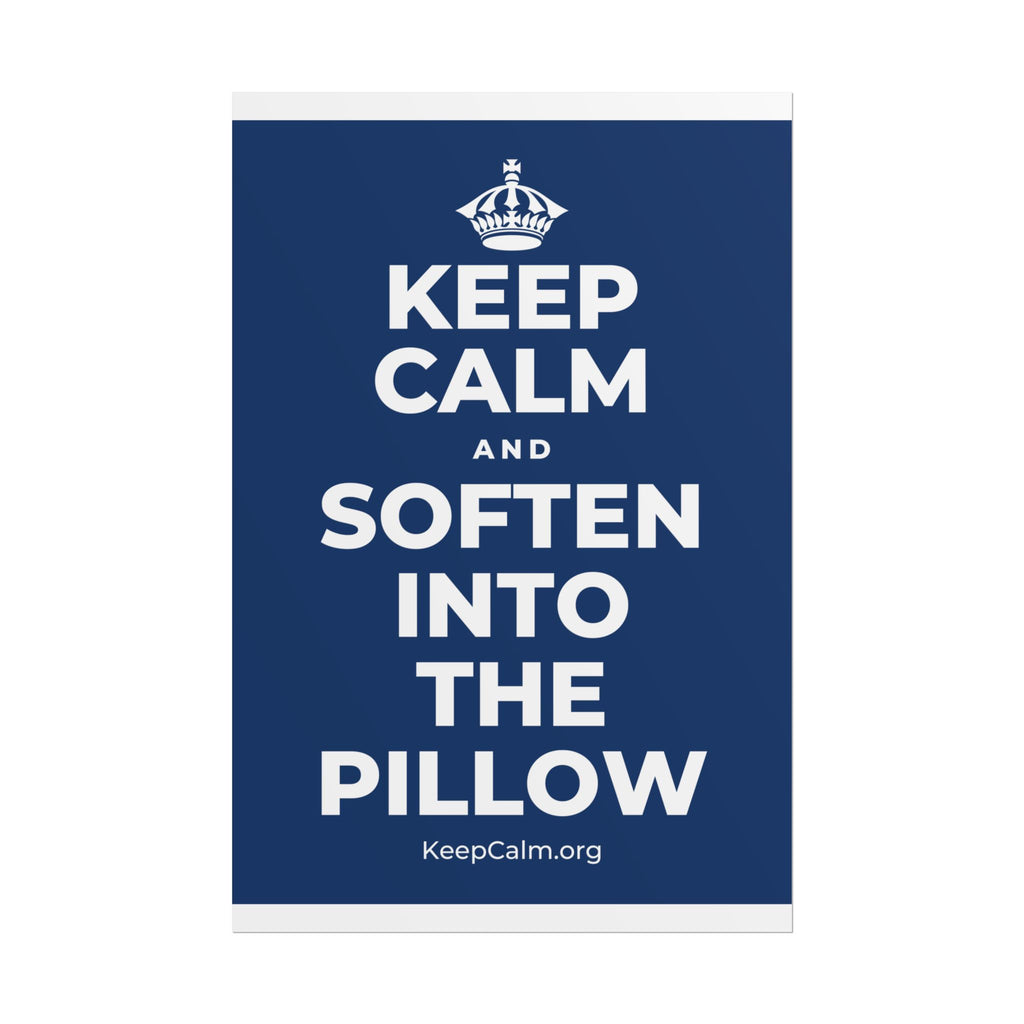 KEEP CALM AND SOFTEN INTO THE PILLOW Poster