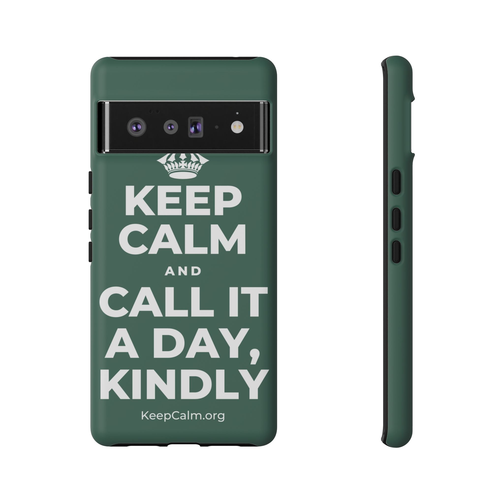 KEEP CALM AND CALL IT A DAY, KINDLY Phone Case