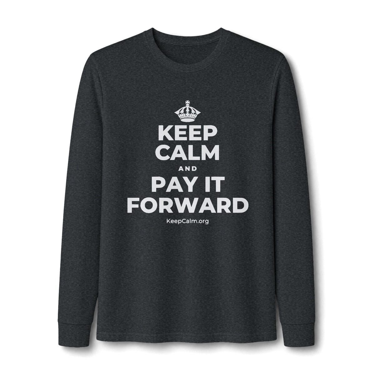 KEEP CALM AND PAY IT FORWARD Long Sleeve Tee