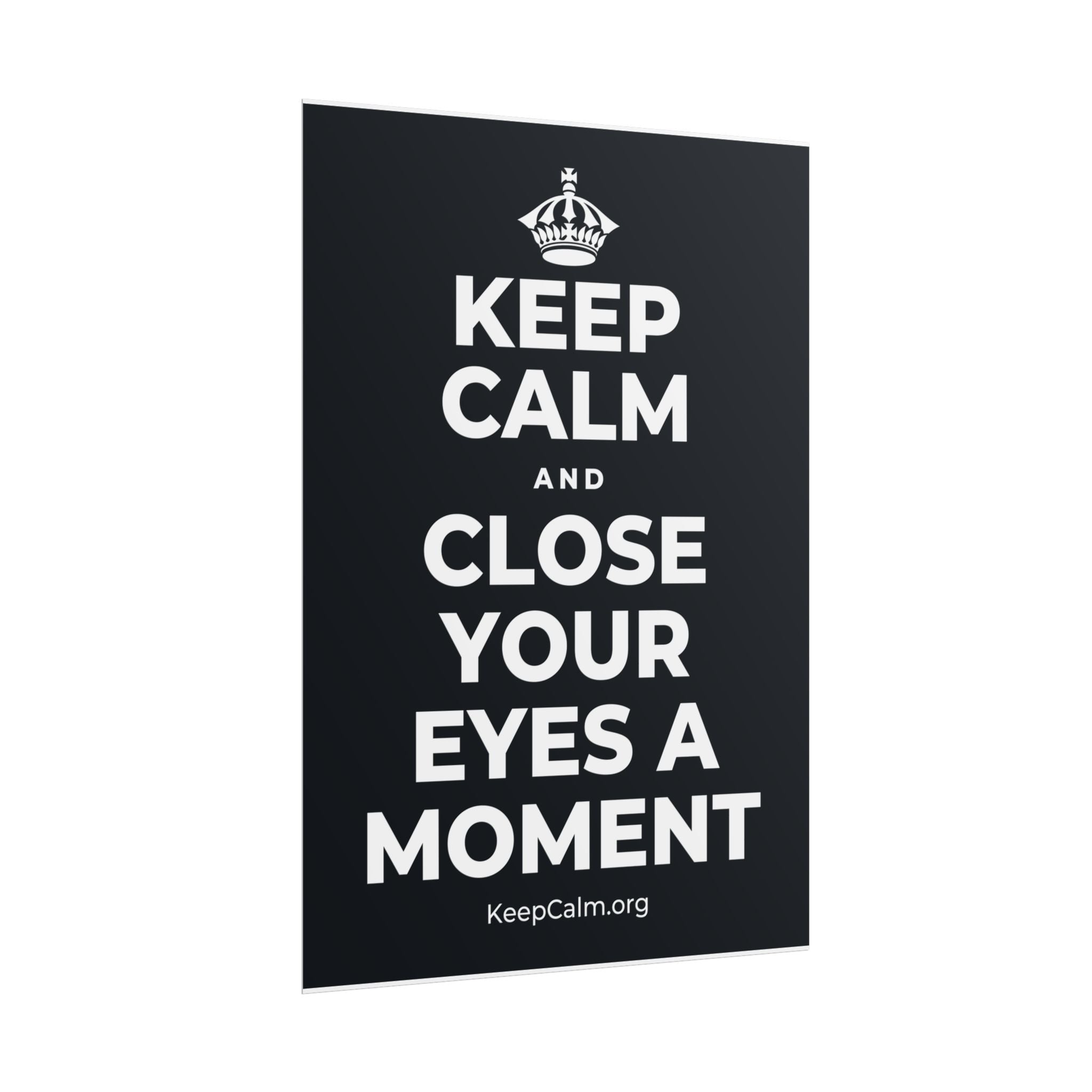 KEEP CALM AND CLOSE YOUR EYES A MOMENT Poster (Dark)