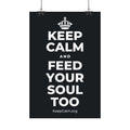 KEEP CALM AND FEED YOUR SOUL TOO Satin Poster (Dark)