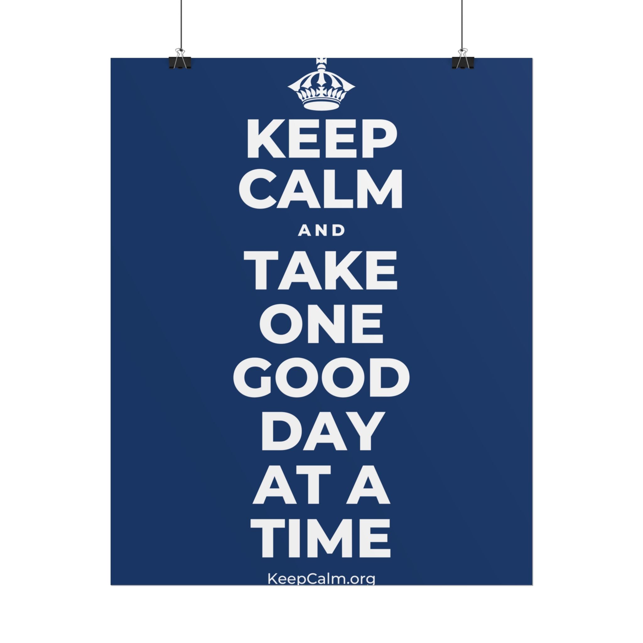 KEEP CALM AND TAKE ONE GOOD DAY AT A TIME Poster