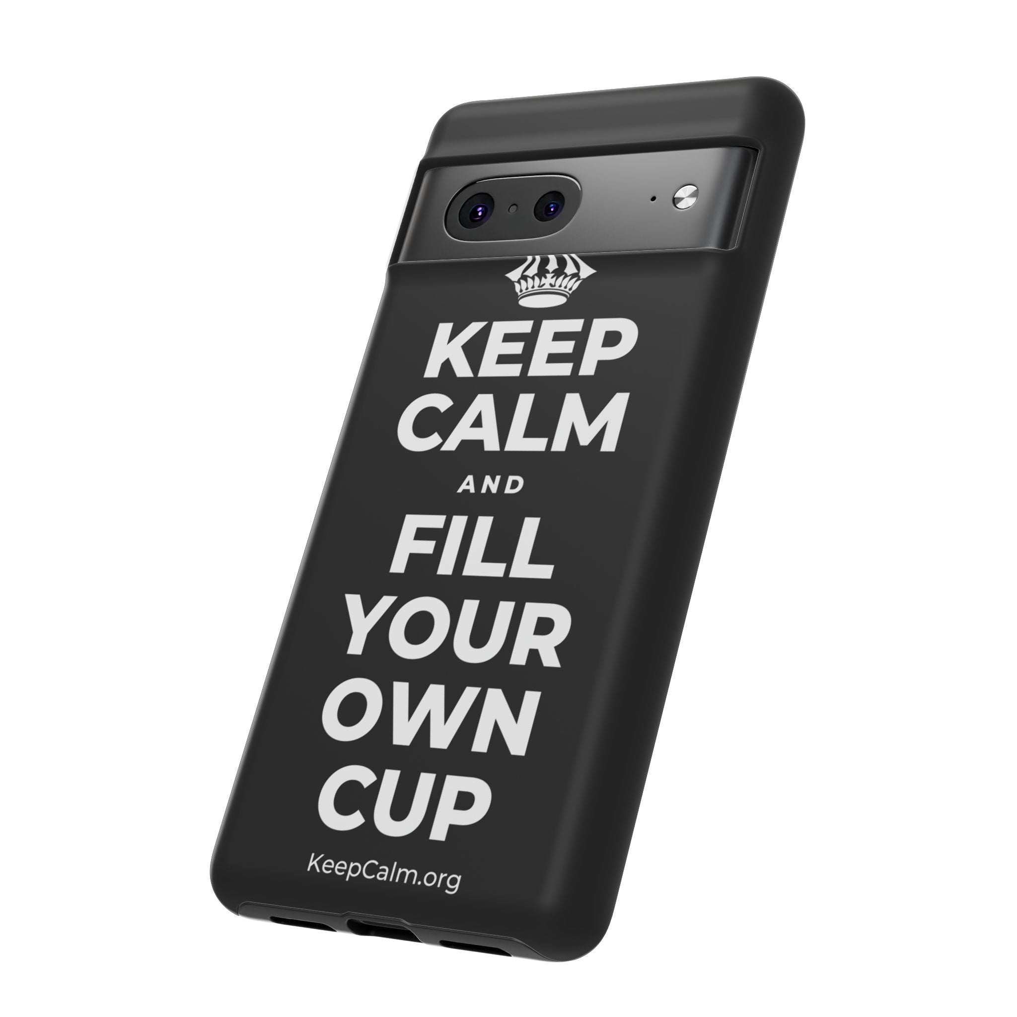 KEEP CALM AND FILL YOUR OWN CUP Phone Case