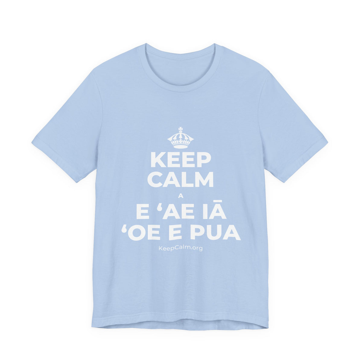 KEEP CALM A E ʻAE IĀ ʻOE E PUA T-Shirt (Baby Blue–Silver)