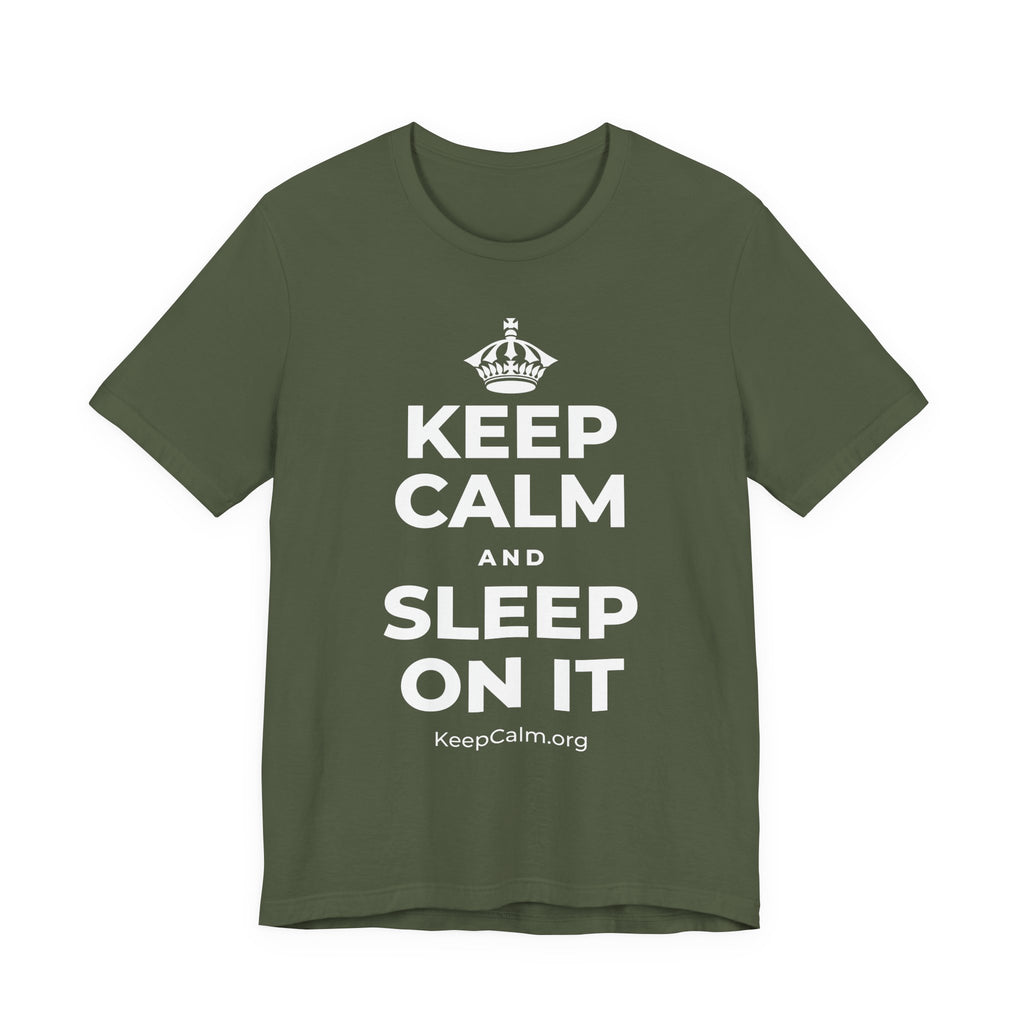 KEEP CALM AND SLEEP ON IT T-Shirt (Military Green–Autumn)