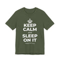 KEEP CALM AND SLEEP ON IT T-Shirt (Military Green–Autumn)