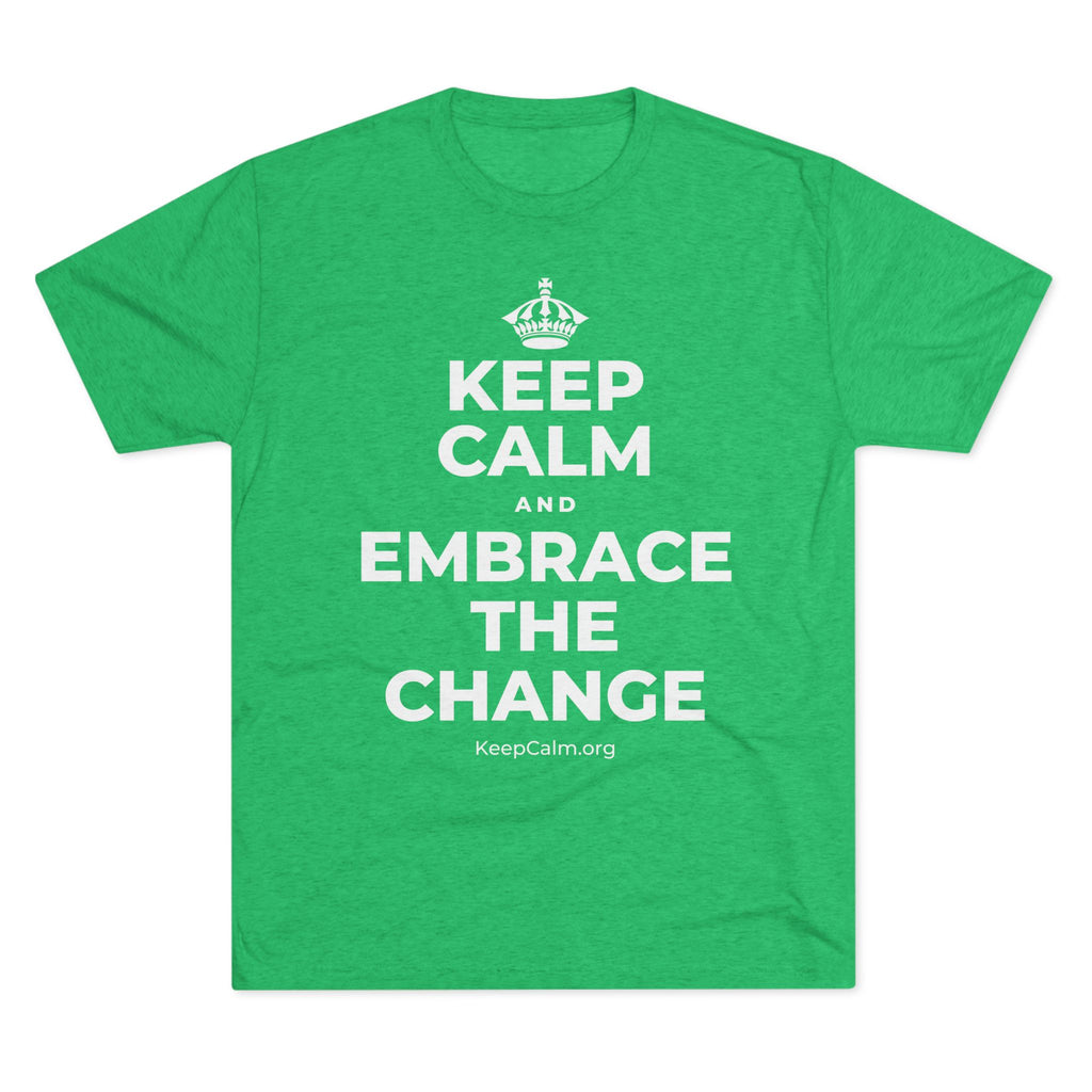 KEEP CALM AND EMBRACE THE CHANGE Tri-Blend Tee
