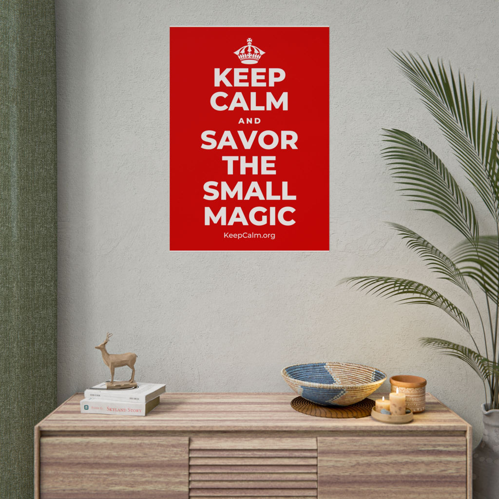 KEEP CALM AND SAVOR THE SMALL MAGIC Poster