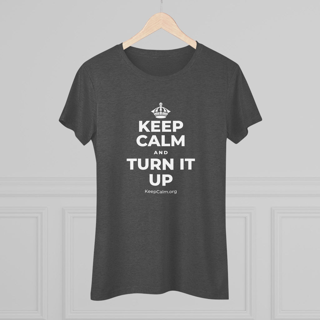 KEEP CALM AND TURN IT UP Women's Tri-Blend Tee