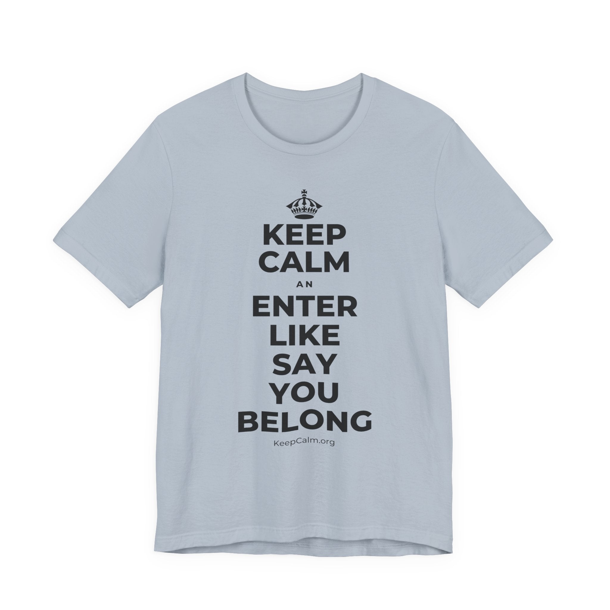 KEEP CALM AN ENTER LIKE SAY YOU BELONG T-Shirt (White–Asphalt)