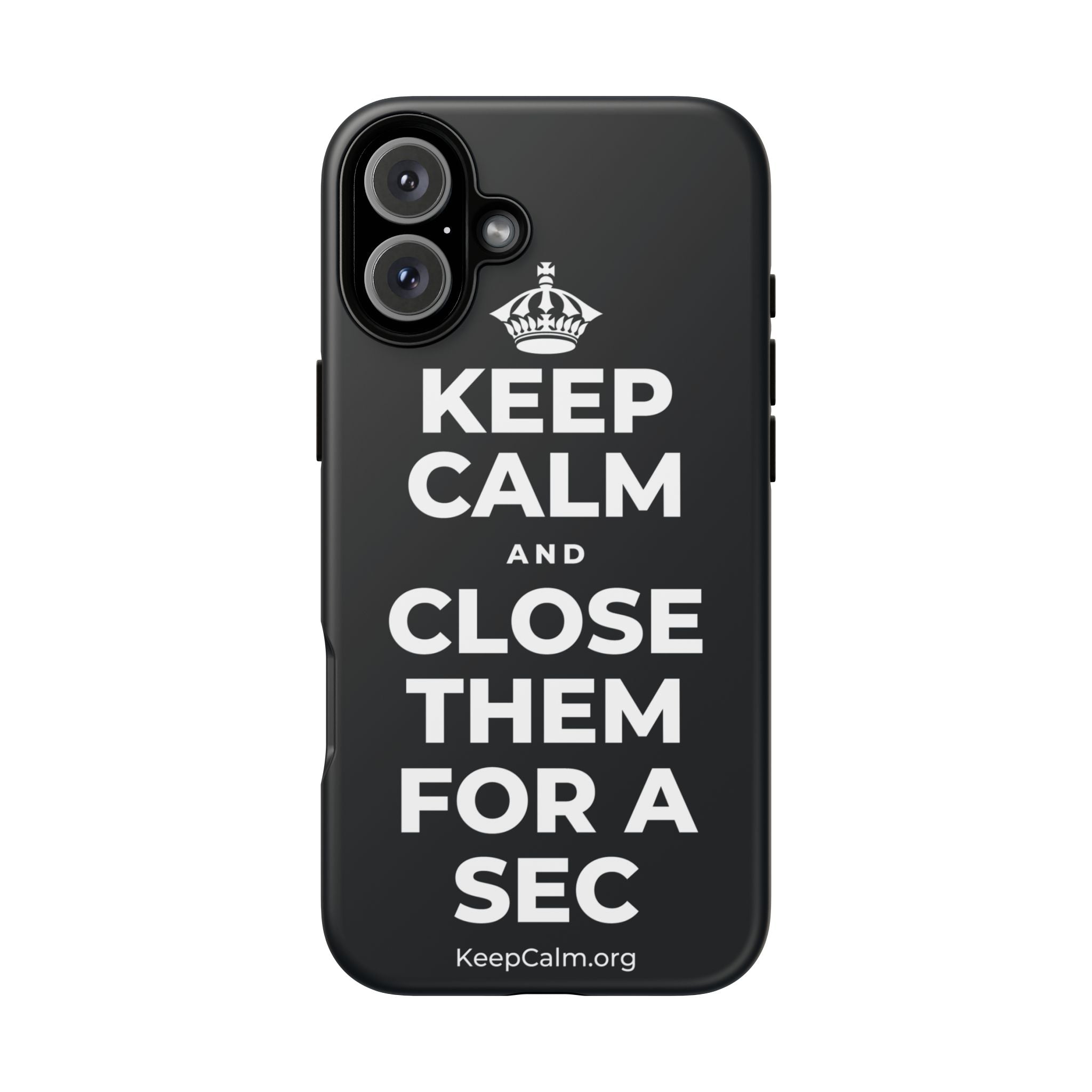 KEEP CALM AND CLOSE THEM FOR A SEC Phone Case (Dark)