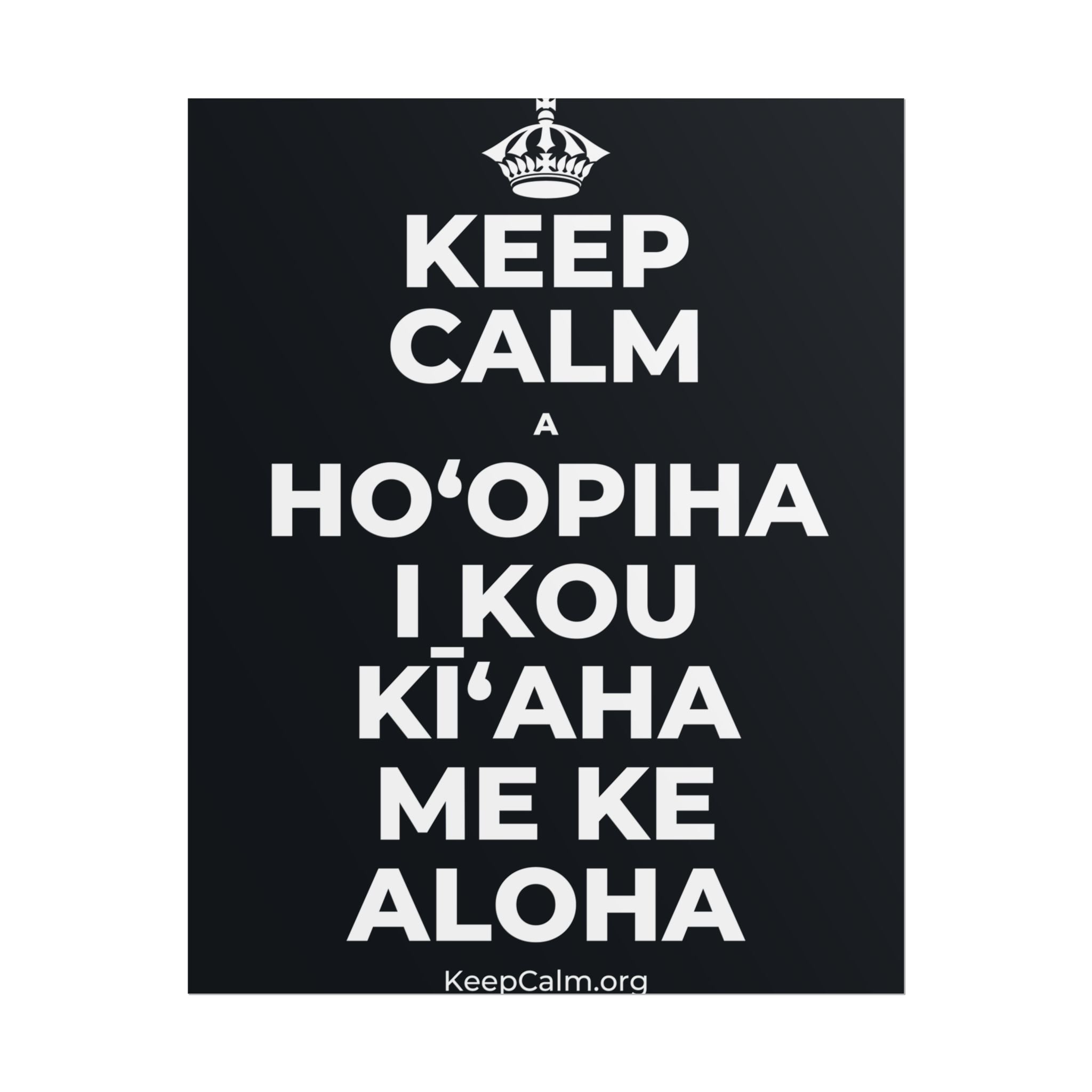 KEEP CALM A HOʻOPIHA I KOU KĪʻAHA ME KE ALOHA Poster (Dark)