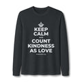 KEEP CALM AND COUNT KINDNESS AS LOVE Long Sleeve Tee