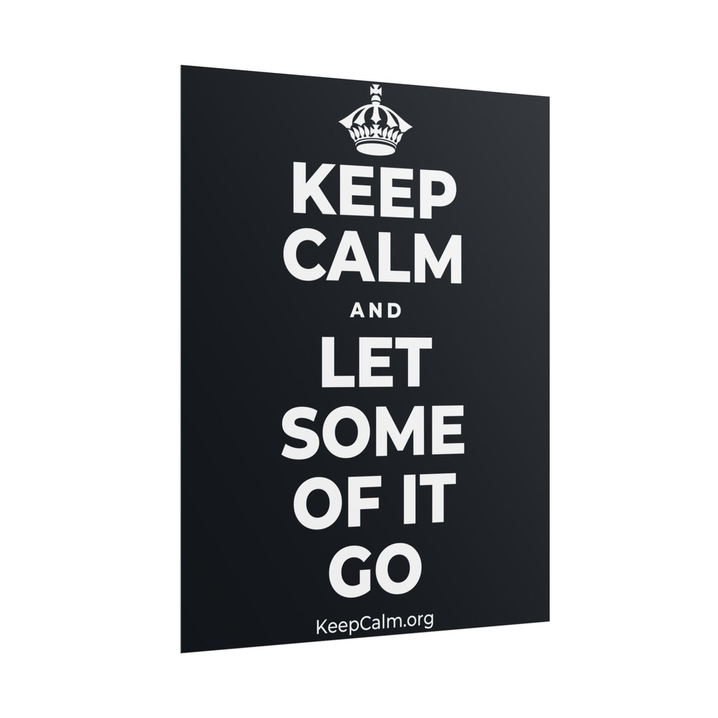 KEEP CALM AND LET SOME OF IT GO Poster (Dark)