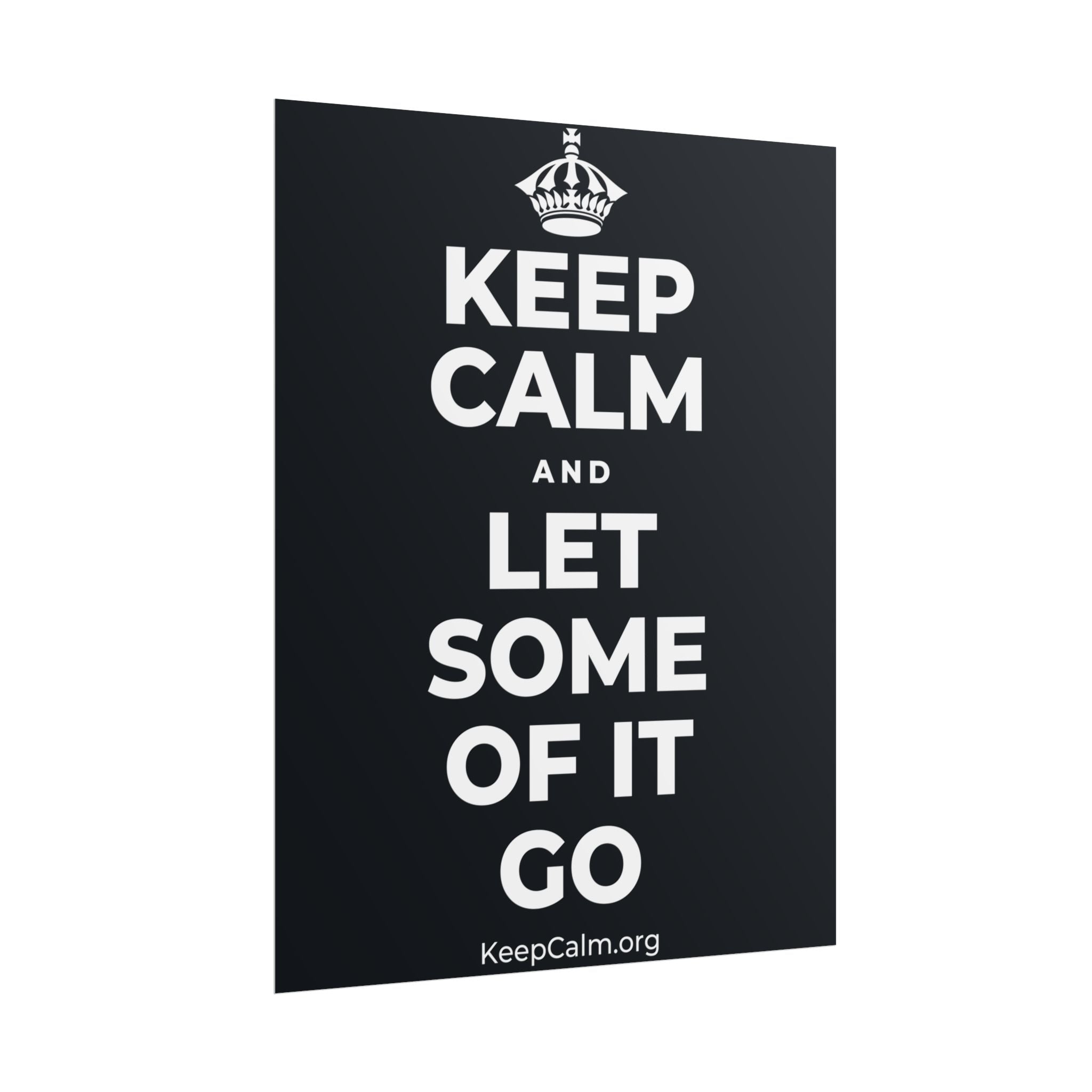 KEEP CALM AND LET SOME OF IT GO Poster (Dark)