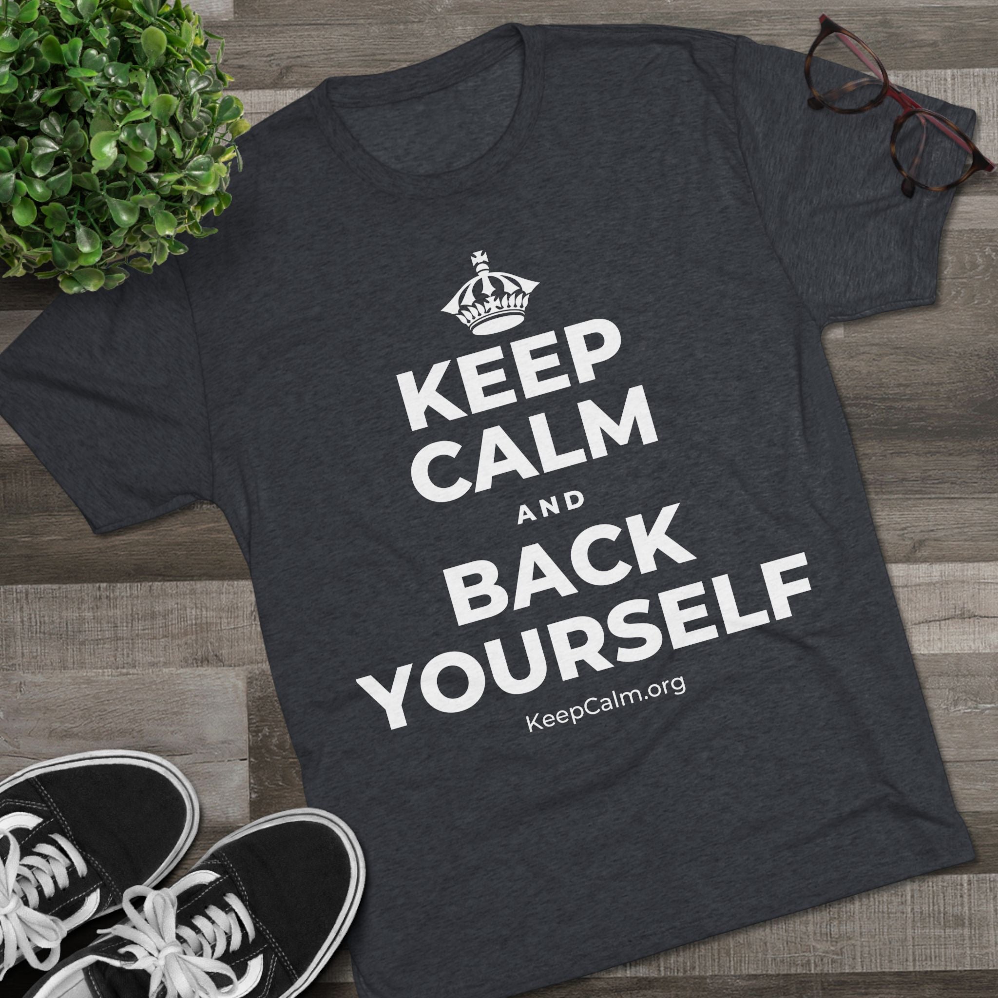 KEEP CALM AND BACK YOURSELF Tri-Blend Tee