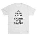 KEEP CALM AND SAVOR THE SIMPLE Tri-Blend Tee