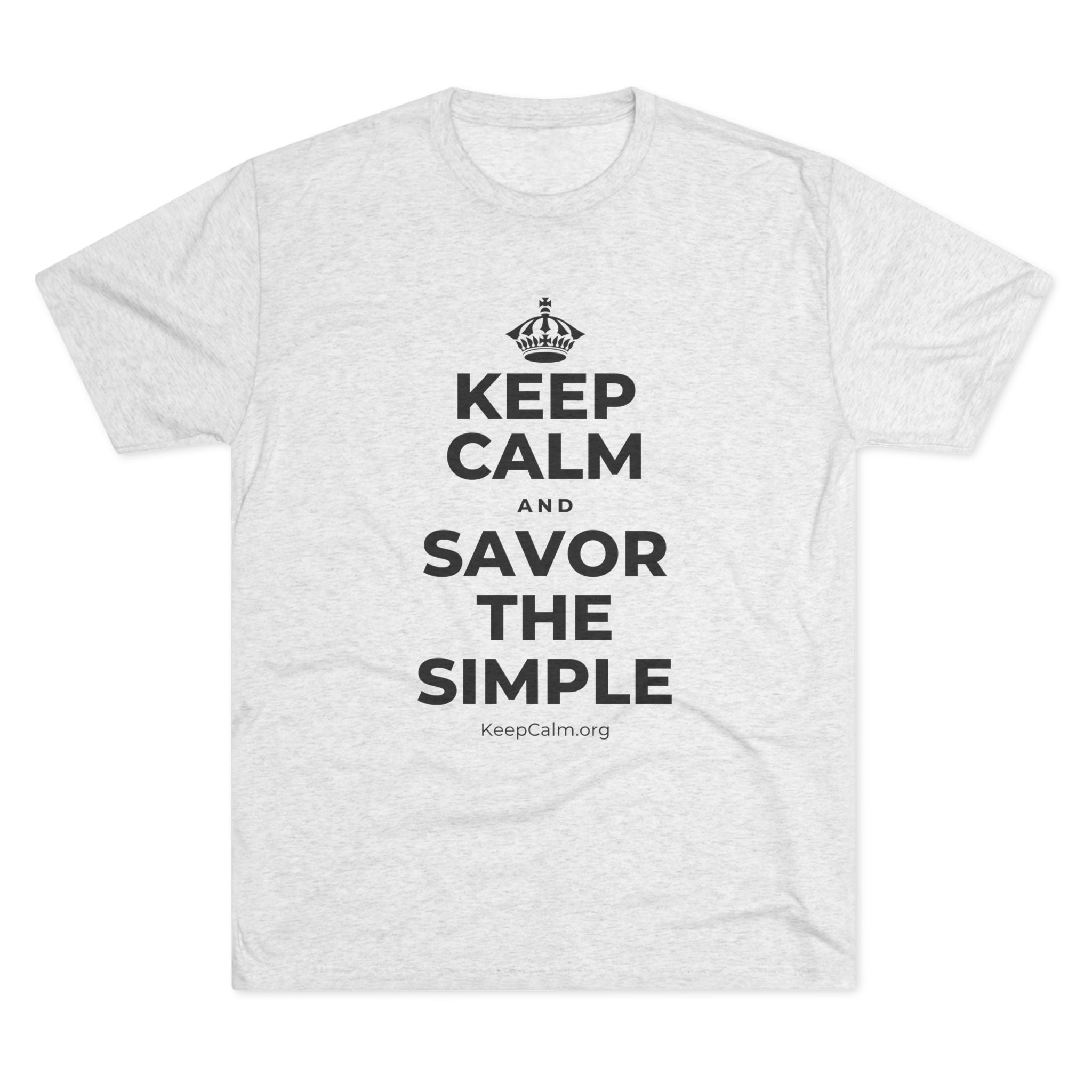 KEEP CALM AND SAVOR THE SIMPLE Tri-Blend Tee