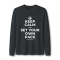 KEEP CALM AND SET YOUR OWN PACE Long Sleeve Tee